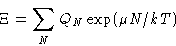 \begin{displaymath}
\Xi = \sum_{N} Q_N\exp(\mu N/kT)\end{displaymath}
