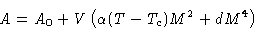 \begin{displaymath}
A = A_0+V\left(\alpha(T-T_c)M^2+dM^4\right)\end{displaymath}