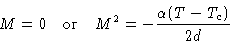 \begin{displaymath}
M =0\quad
\text{or}\quad
M^2 = -\frac{\alpha(T-T_c)}{2d}\end{displaymath}