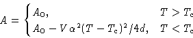 \begin{displaymath}
A =
\begin{cases}
A_0,& T\gt T_c\ A_0 -V\alpha^2(T-T_c)^2/4d, & T<T_c
\end{cases}\end{displaymath}