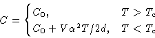 \begin{displaymath}
C =
\begin{cases}
C_0,& T\gt T_c\ C_0+ V\alpha^2T/2d, & T<T_c
\end{cases}\end{displaymath}