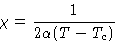 \begin{displaymath}
\chi = \frac{1}{2\alpha(T-T_c)}
\end{displaymath}
