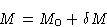 \begin{displaymath}
M = M_0+\delta M
\end{displaymath}