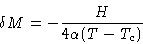 \begin{displaymath}
\delta M = - \frac{H}{4\alpha(T-T_c)}
\end{displaymath}