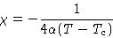 \begin{displaymath}
\chi = -\frac{1}{4\alpha(T-T_c)}
\end{displaymath}