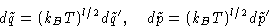 \begin{displaymath}
d\tilde q=(k_BT)^{l/2}d\tilde q',\quad
d\tilde p=(k_BT)^{l/2}d\tilde p'\end{displaymath}