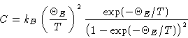 \begin{displaymath}
C =
k_B\left(\frac{\Theta_E}{T}\right)^2\frac{\exp(-\Theta_E/T)}{\bigl(1
-\exp(-\Theta_E/T)\bigr)^2} \end{displaymath}