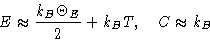 \begin{displaymath}
E\approx\frac{k_B\Theta_E}{2} + k_BT,\quad
C\approx k_B\end{displaymath}