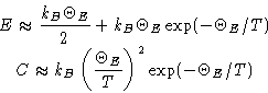 \begin{displaymath}
\begin{gathered}
E\approx \frac{k_B\Theta_E}{2} +
k_B\Thet...
...ft(\frac{\Theta_E}{T}\right)^2\exp(-\Theta_E/T)
\end{gathered}\end{displaymath}