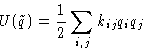 \begin{displaymath}
U(\tilde q) = \frac12\sum_{i,j} k_{ij} q_i q_j
\end{displaymath}