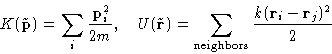 \begin{displaymath}
K(\tilde \mathbf{p}) = \sum_i \frac{\mathbf{p}_i^2}{2m},\qua...
...m_{\text{neighbors}} \frac{k(\mathbf{r}_i-\mathbf{r}_j)^2}{2}
\end{displaymath}